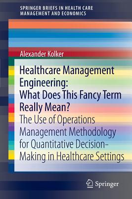 Healthcare Management Engineering: What Does This Fancy Term Really Mean? The Use of Operations Management Methodology for Quant