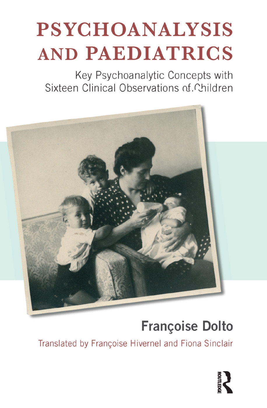 Psychoanalysis and Paediatrics: Key Psychoanalytic Concepts With Sixteen Clinical Obsevations of Children
