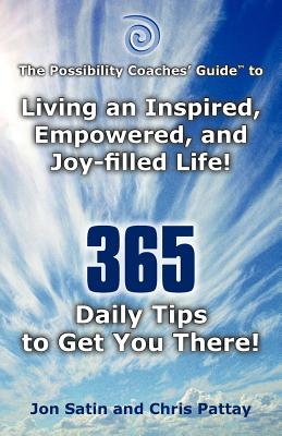 The Possibility Coaches’ Guide: Living an Inspired, Empowered, and Joy-filled Life! 365 Daily Tips to Get You There!