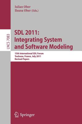 Sdl 2011: Integrating System and Software Modeling: 15th International Sdl Forum Toulouse, France, July 5-7, 2011. Revised Paper