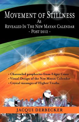 Movement of Stillness: As Revealed in the New Mayan Calendar-post 2012