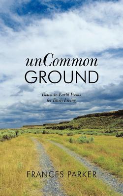 Uncommon Ground: Down-to-Earth Poems for Daily Living
