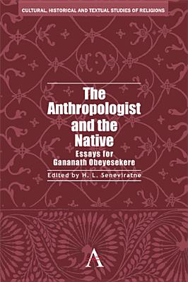 The Anthropologist and the Native: Essays for Gananath Obeyesekere