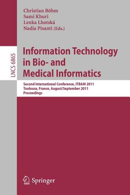 Information Technology in Bio- and Medical Informatics: Second International Conference, ITBAM 2011 Toulouse, France, August 31