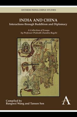 India and China: Interactions Through Buddhism and Diplomacy: A Collection of Essays by Professor Prabodh Chandra Bagchi