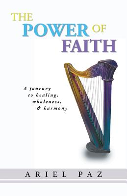 The Power of Faith: A Journey to Healing, Wholeness, and Harmony