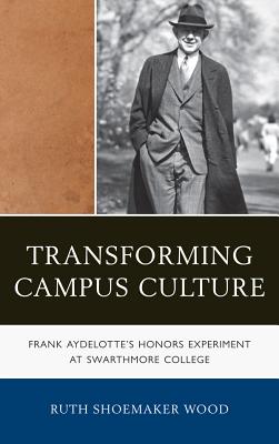 Transforming Campus Culture: Frank Aydelotte’s Honors Experiment at Swarthmore College