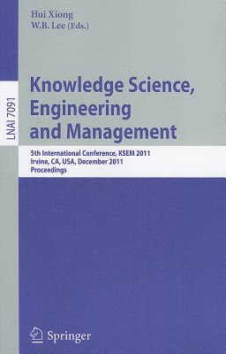 Knowledge Science, Engineering and Management: 5th International Conference, KSEM 2011, Irvine, CA, USA, December 12-14, 2011, P