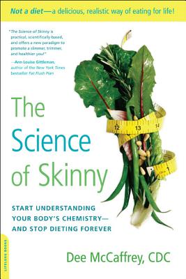 The Science of Skinny: Start Understanding Your Body’s Chemistry--and Stop Dieting Forever