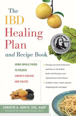 The Ibd Healing Plan and Recipe Book: Using Whole Foods to Relieve Crohn’s Disease and Colitis