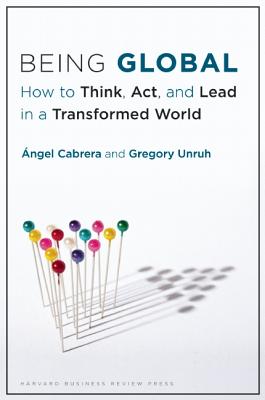 Being Global: How to Think, Act, and Lead in a Transformed World