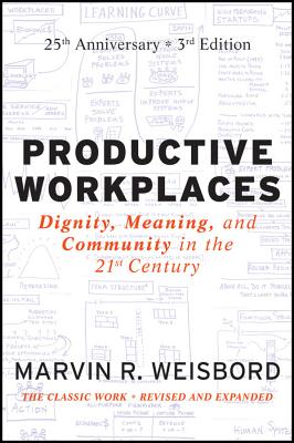 Productive Workplaces: Dignity, Meaning, and Community in the 21st Century: 25th Anniversary Edition