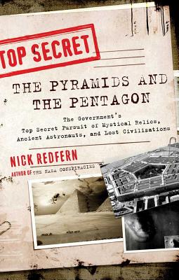The Pyramids and the Pentagon: The Government’s Top Secret Pursuit of Mystical Relics, Ancient Astronauts, and Lost Civilizations