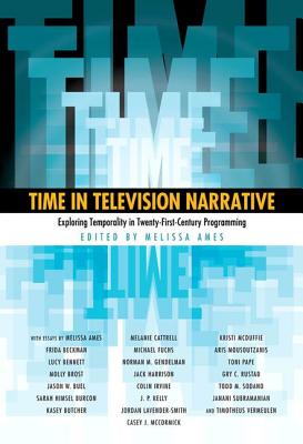 Time in Television Narrative: Exploring Temporality in Twenty-First-Century Programming