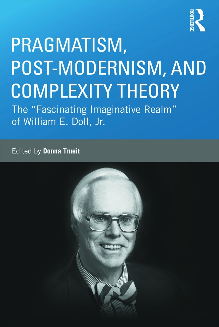 Pragmatism, Post-Modernism, and Complexity Theory: The Fascinating Imaginative Realm of William E. Doll, Jr.