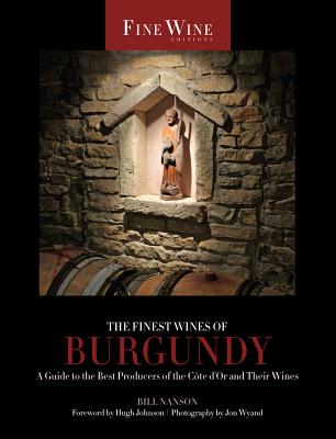 The Finest Wines of Burgundy: A Guide to the Best Producers of the Cote d’Or and Their Wines