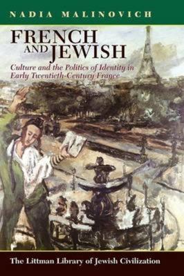 French and Jewish: Culture and the Politics of Identity in Early-Twentieth Century France