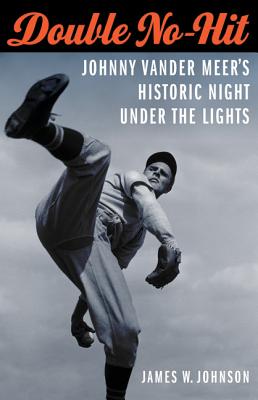 Double No-Hit: Johnny Vander Meer’s Historic Night Under the Lights