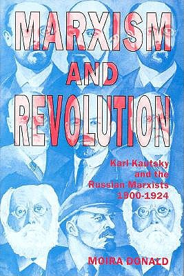 Marxism and Revolution: Karl Kautsky and the Russian Marxists 1900-1924