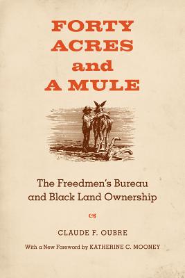 Forty Acres and a Mule: The Freedmen’s Bureau and Black Land Ownership