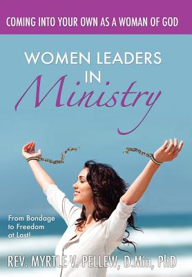 Women Leaders in Ministry: From Bondage to Freedom at Last!