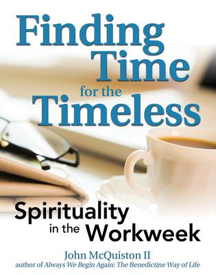 Finding Time for the Timeless: Spirituality for the Workweek