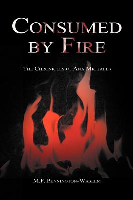 Consumed by Fire: The Chronicles of Ana Michaels