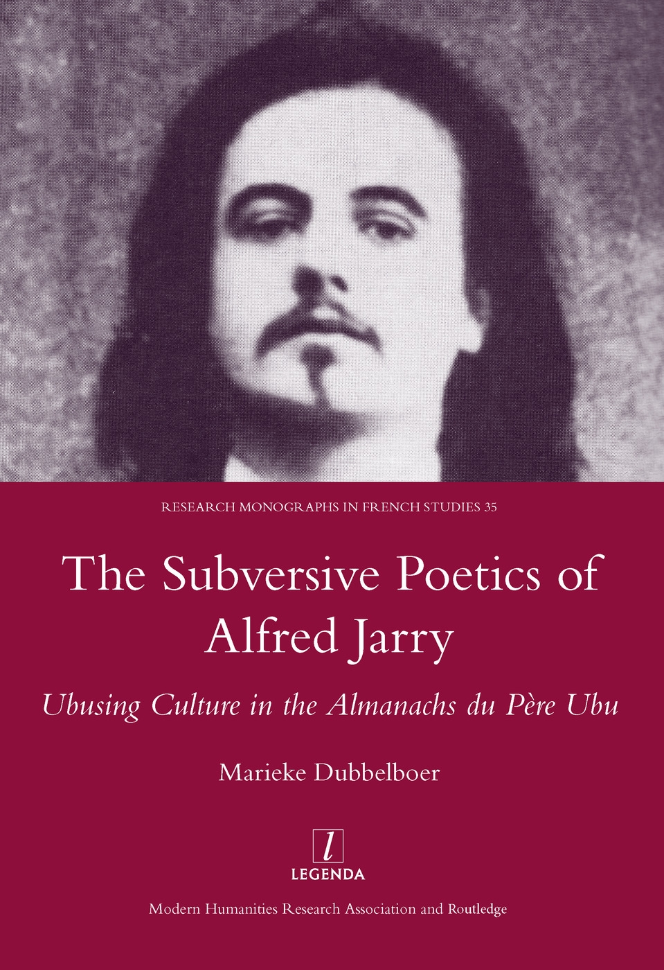 The Subversive Poetics of Alfred Jarry: Ubusing Culture in the Almanachs Du Pere Ubu