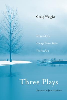 Three Plays: Melissa Arctic / Orange Flower Water / The Pavilion