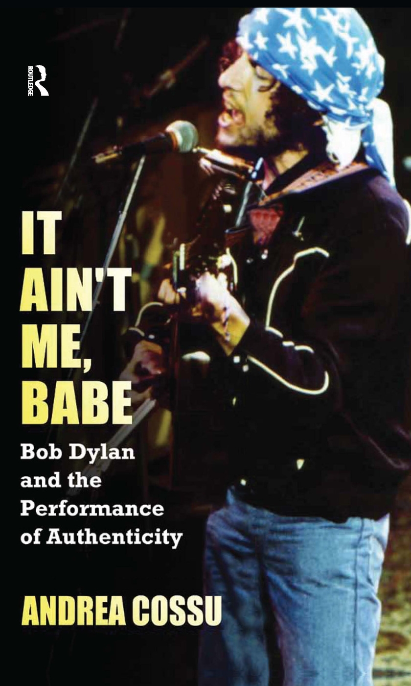 It Ain’t Me, Babe: Bob Dylan and the Performance of Authenticity