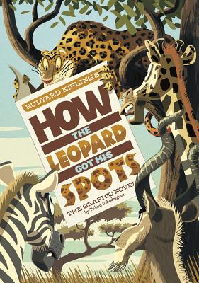 Rudyard Kipling’s How the Leopard Got His Spots: The Graphic Novel