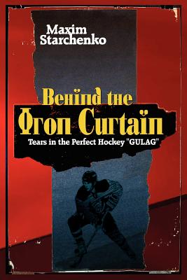 Behind the Iron Curtain: Tears in the Perfect Hockey Gulag
