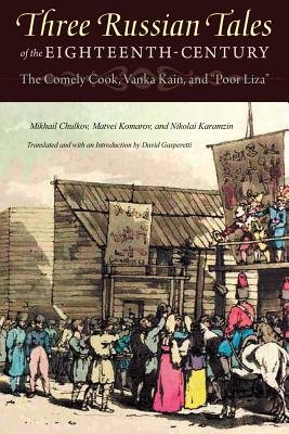 Three Russian Tales of the Eighteenth Century: The Comely Cook, Vanka Kain, and Poor Liza