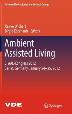 Ambient Assisted Living: AAL-Kongress 2012 Berlin, Germany, January 24-25, 2012