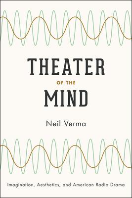 Theater of the Mind: Imagination, Aesthetics, and American Radio Drama