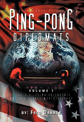 Adventures of the Ping-Pong Diplomats: The U.S.-China Friendship Matches Change World History