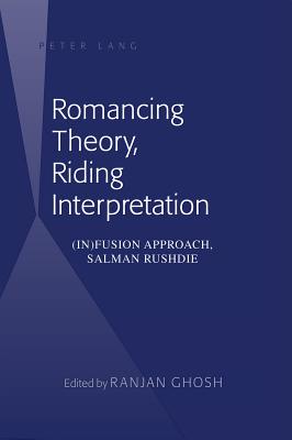 Romancing Theory, Riding Interpretation: (in)Fusion Approach, Salman Rushdie