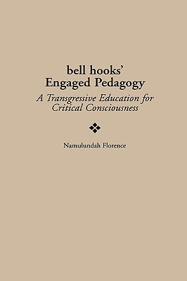 Bell Hooks’ Engaged Pedagogy: A Transgressive Education for Critical Consciousness