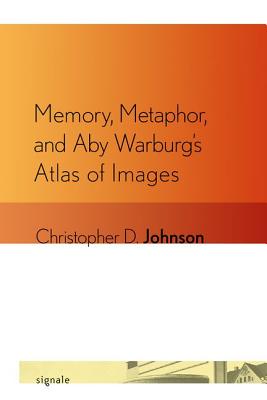 Memory, Metaphor, and Aby Warburg’s Atlas of Images