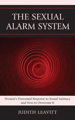 The Sexual Alarm System: Women’s Unwanted Response to Sexual Intimacy and How to Overcome It