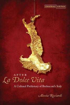 After La Dolce Vita: A Cultural Prehistory of Berlusconi’s Italy