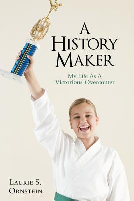 A History Maker: My Life As a Victorious Overcomer