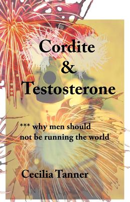 Cordite & Testosterone: Why Men Should Not Be Running the World