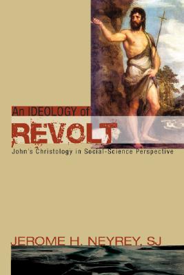 An Ideology of Revolt: John’s Christology in Social-science Perspective