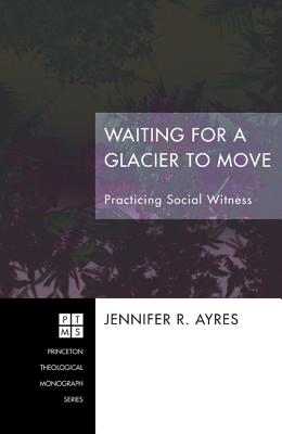 Waiting for a Glacier to Move: Practicing Social Witness