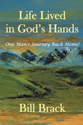 Life Lived in God’s Hands: One Man’s Journey Back Home