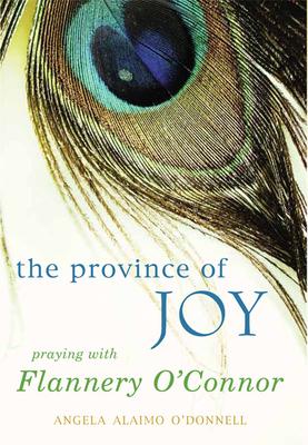 Province of Joy: Praying with Flannery O’Connor