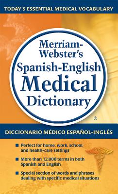 Merriam-Webster’s Spanish-English Medical Dictionary / Diccionario Medico Espanol-Ingles Merriam-Weber