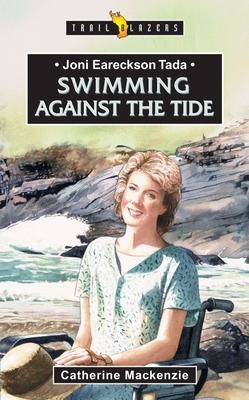 Joni Eareckson Tada: Swimming Against the Tide: A Retelling of the Story of Joni Eareckson Tada