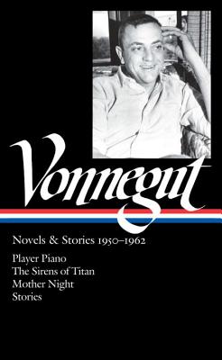 Kurt Vonnegut: Novels & Stories, 1950-1962: Player Piano / The Sirens of Titan / Mother Night / Stories